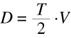 Equation: D equals the quantity (T over 2) times V